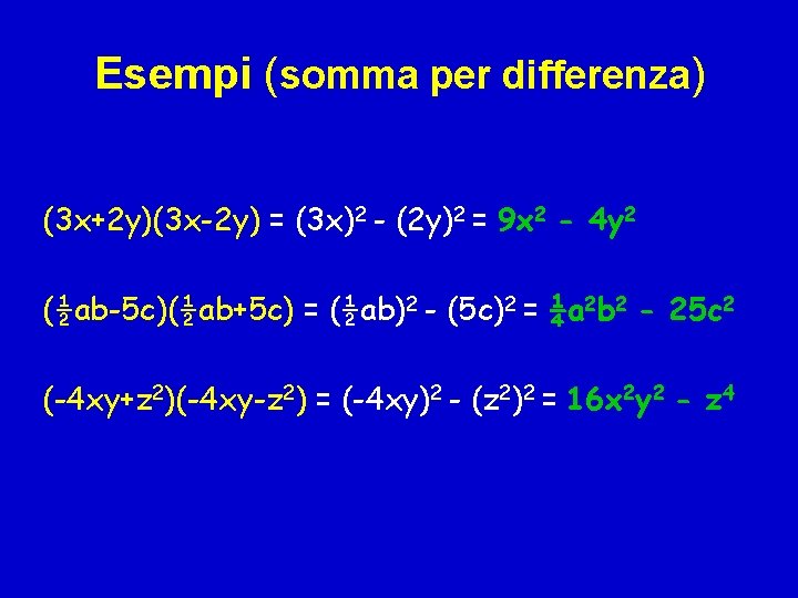 Esempi (somma per differenza) (3 x+2 y)(3 x-2 y) = (3 x)2 - (2 Esempi (somma per differenza) (3 x+2 y)(3 x-2 y) = (3 x)2 - (2