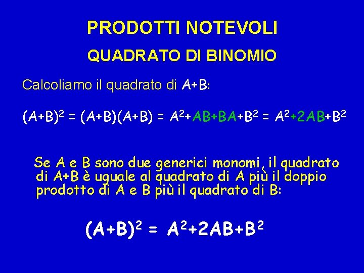 PRODOTTI NOTEVOLI QUADRATO DI BINOMIO Calcoliamo il quadrato di A+B: (A+B)2 = (A+B) =