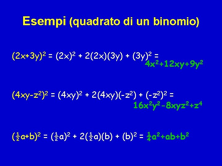 Esempi (quadrato di un binomio) (2 x+3 y)2 = (2 x)2 + 2(2 x)(3 Esempi (quadrato di un binomio) (2 x+3 y)2 = (2 x)2 + 2(2 x)(3