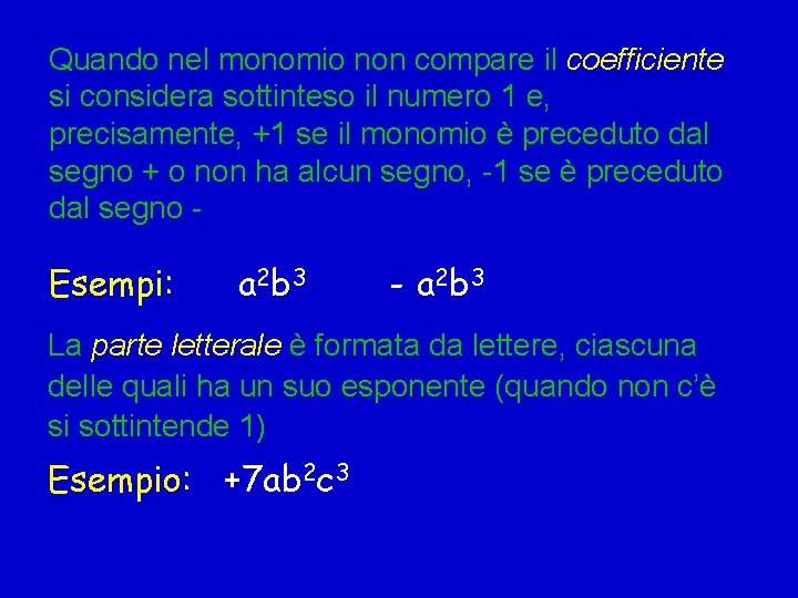 Quando nel monomio non compare il coefficiente si considera sottinteso il numero 1 e,