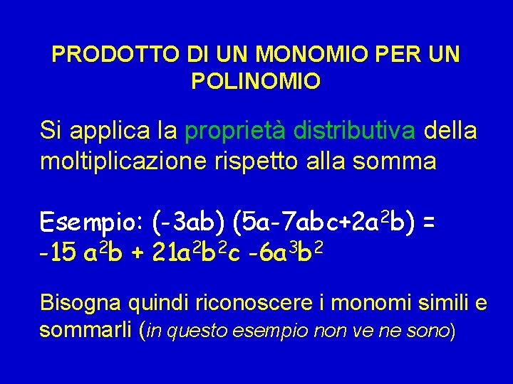 PRODOTTO DI UN MONOMIO PER UN POLINOMIO Si applica la proprietà distributiva della moltiplicazione PRODOTTO DI UN MONOMIO PER UN POLINOMIO Si applica la proprietà distributiva della moltiplicazione