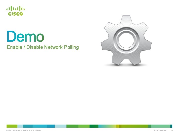 Enable / Disable Network Polling © 2010 Cisco and/or its affiliates. All rights reserved.