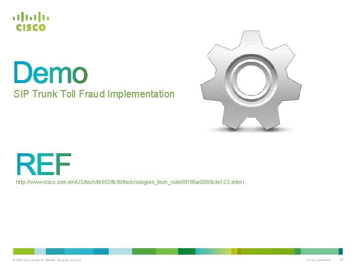 SIP Trunk Toll Fraud Implementation http: //www. cisco. com/en/US/tech/tk 652/tk 90/technologies_tech_note 09186 a 0080