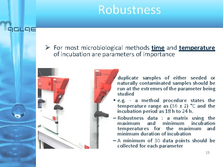 Robustness For most microbiological methods time and temperature of incubation are parameters of importance