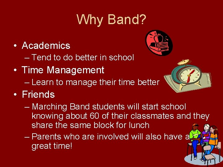 Why Band? • Academics – Tend to do better in school • Time Management