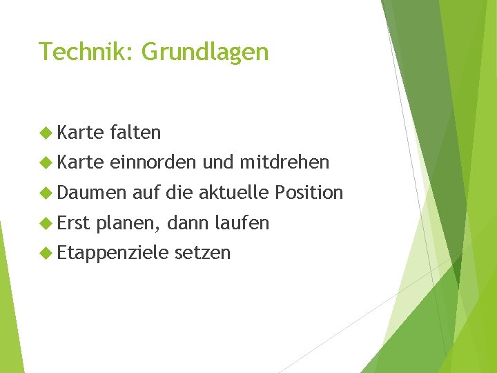 Technik: Grundlagen Karte falten Karte einnorden und mitdrehen Daumen Erst auf die aktuelle Position