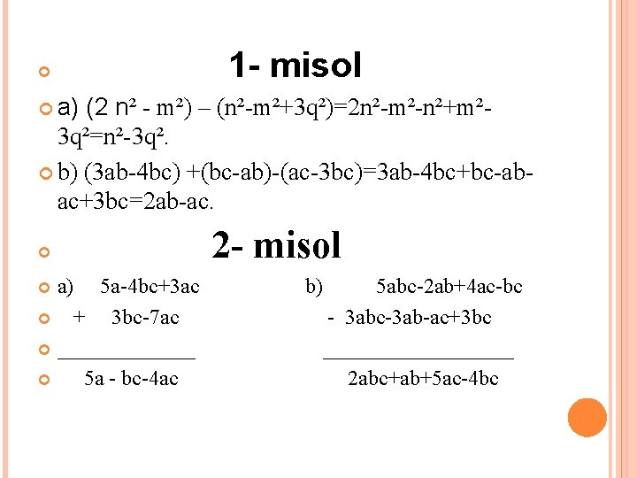  1 - misol a) (2 n² - m²) – (n²-m²+3 q²)=2 n²-m²-n²+m² 3