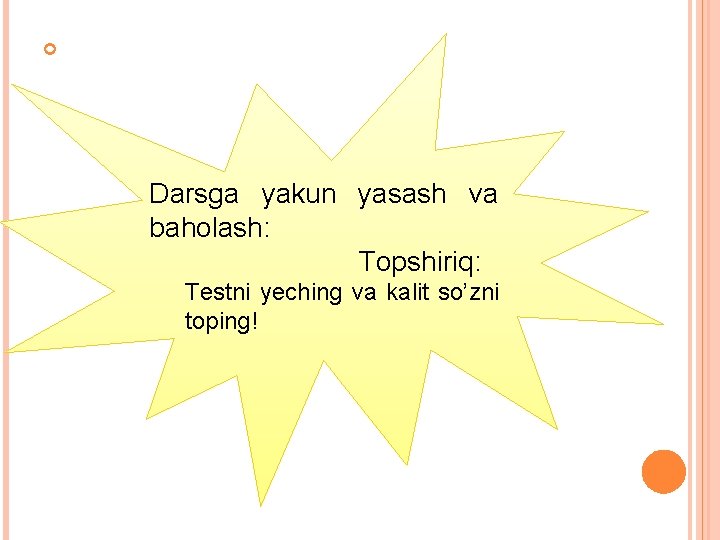  Darsga yakun yasash va baholash: Topshiriq: Testni yeching va kalit so’zni toping! 