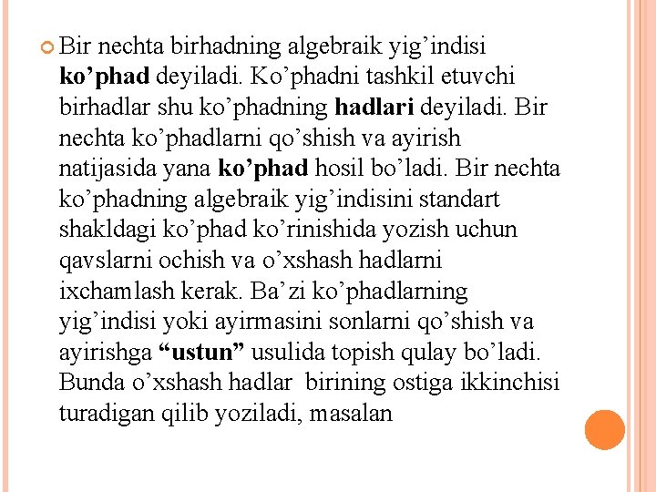  Bir nechta birhadning algebraik yig’indisi ko’phad deyiladi. Ko’phadni tashkil etuvchi birhadlar shu ko’phadning