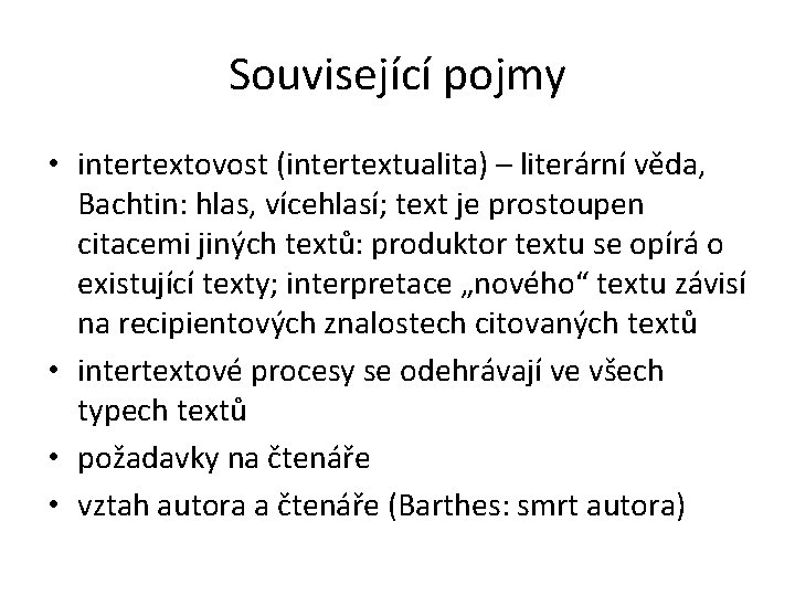Související pojmy • intertextovost (intertextualita) – literární věda, Bachtin: hlas, vícehlasí; text je prostoupen