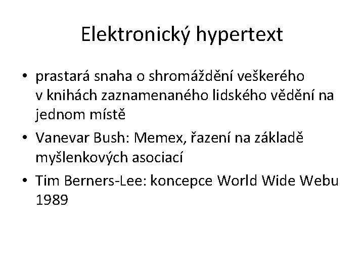 Elektronický hypertext • prastará snaha o shromáždění veškerého v knihách zaznamenaného lidského vědění na