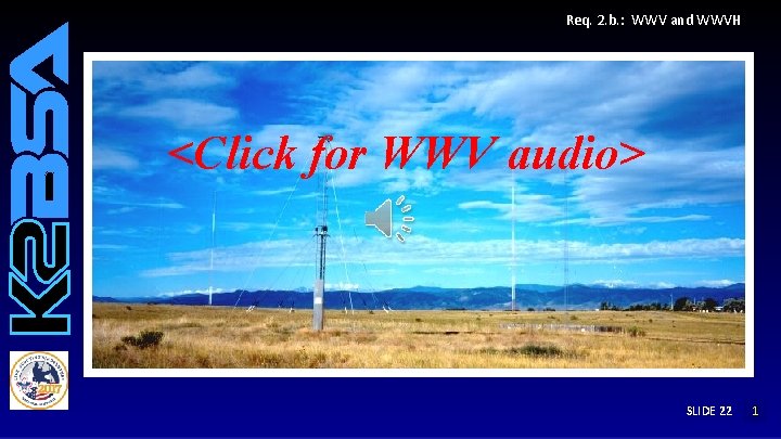 Req. 2. b. : WWV and WWVH <Click for WWV audio> SLIDE 22 1