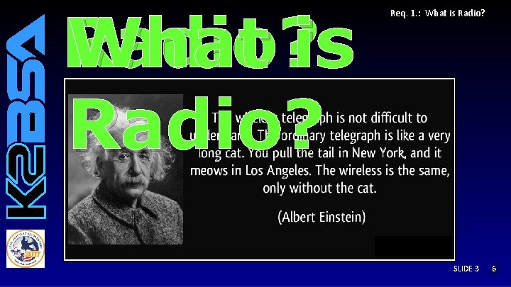 Radio? What is Radio? Req. 1. : What is Radio? Communication system, using electromagnetic