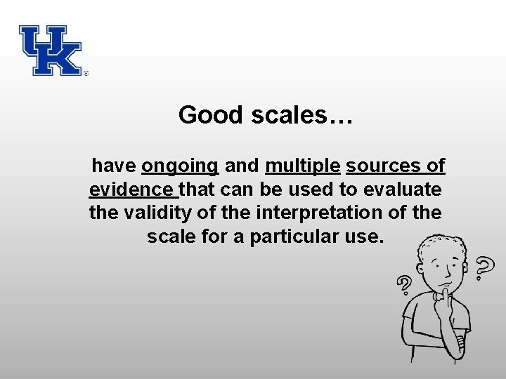 Good scales… have ongoing and multiple sources of evidence that can be used to