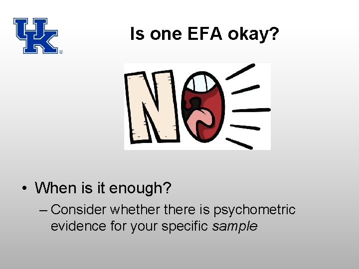 Is one EFA okay? • When is it enough? – Consider whethere is psychometric