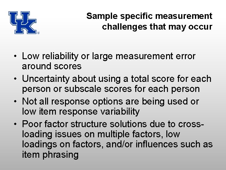 Sample specific measurement challenges that may occur • Low reliability or large measurement error