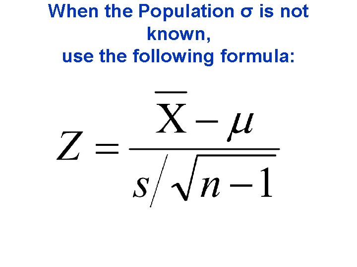 When the Population σ is not known, use the following formula: When the Population σ is not known, use the following formula: