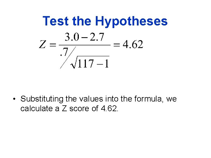 Test the Hypotheses • Substituting the values into the formula, we calculate a Z Test the Hypotheses • Substituting the values into the formula, we calculate a Z