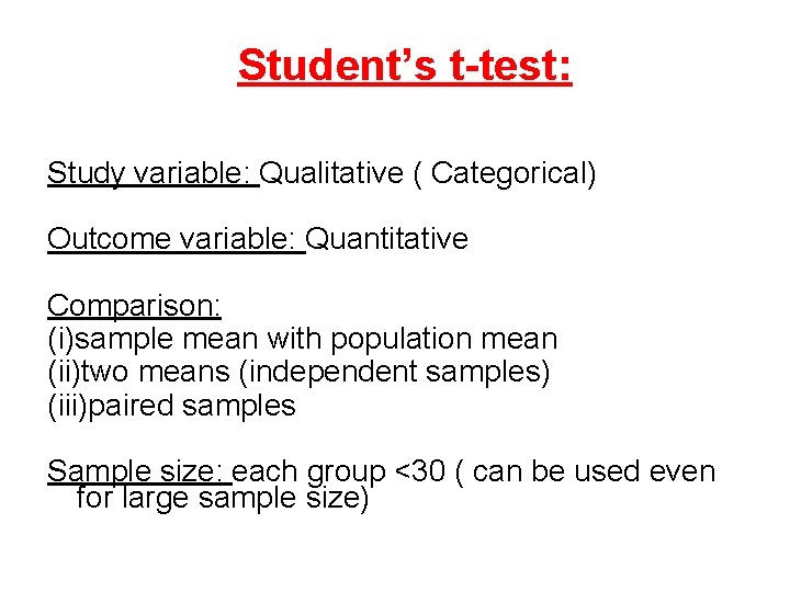 Student’s t-test: Study variable: Qualitative ( Categorical) Outcome variable: Quantitative Comparison: (i)sample mean with