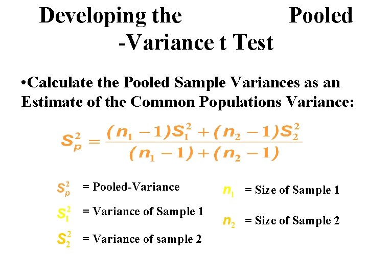 Developing the Pooled -Variance t Test • Calculate the Pooled Sample Variances as an