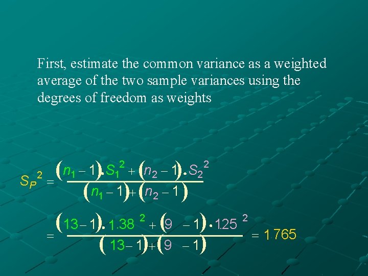 First, estimate the common variance as a weighted average of the two sample variances First, estimate the common variance as a weighted average of the two sample variances
