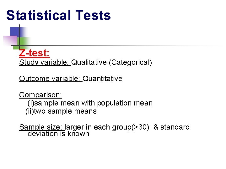 Statistical Tests Z-test: Study variable: Qualitative (Categorical) Outcome variable: Quantitative Comparison: (i)sample mean with