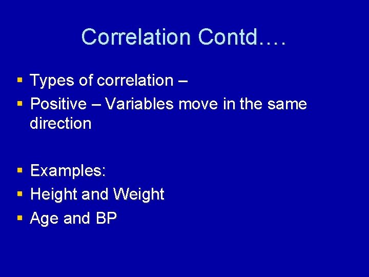 Correlation Contd…. § Types of correlation – § Positive – Variables move in the