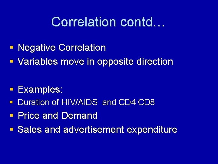 Correlation contd… § Negative Correlation § Variables move in opposite direction § Examples: §