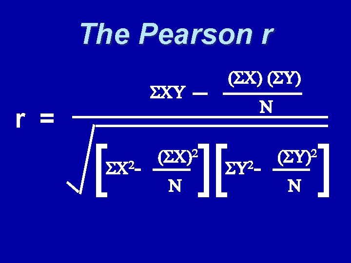 The Pearson r (SC) (SU) SCU r = [ SC 2 N ][ (SC)2