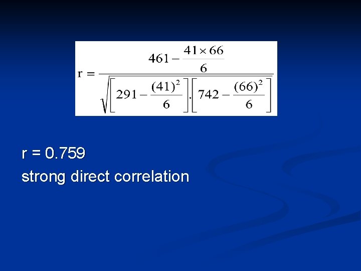 r = 0. 759 strong direct correlation 