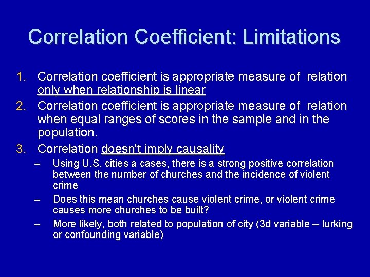 Correlation Coefficient: Limitations 1. Correlation coefficient is appropriate measure of relation only when relationship