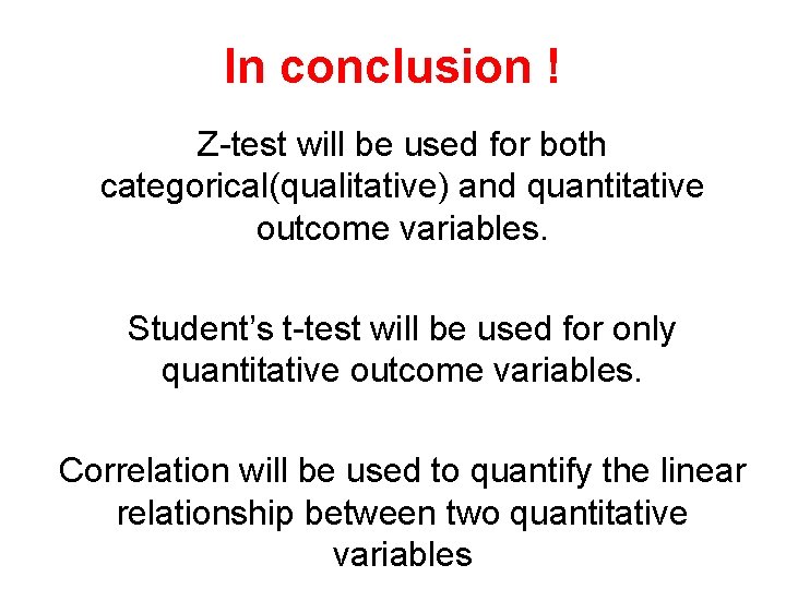 In conclusion ! Z-test will be used for both categorical(qualitative) and quantitative outcome variables.