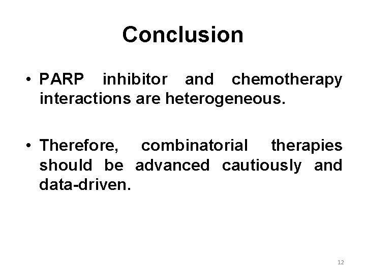 Conclusion • PARP inhibitor and chemotherapy interactions are heterogeneous. • Therefore, combinatorial therapies should