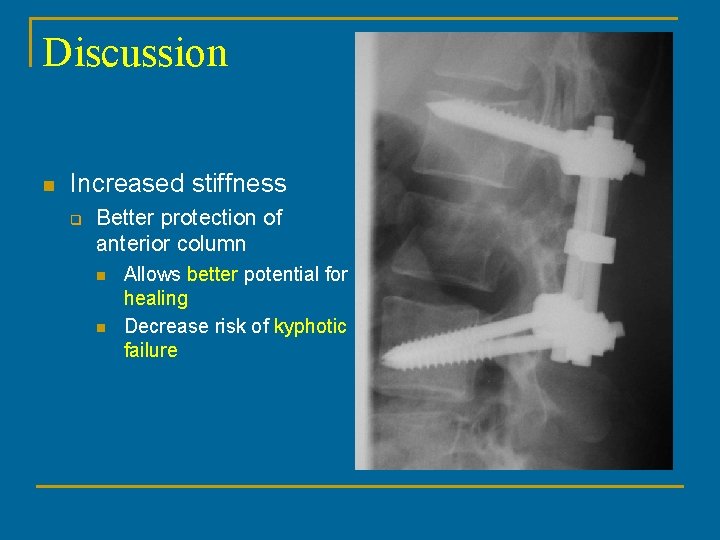 Discussion n Increased stiffness q Better protection of anterior column n n Allows better