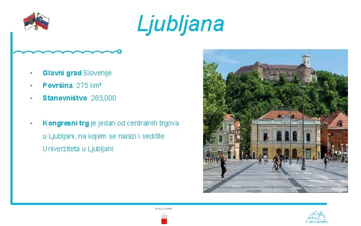 Ljubljana • Glavni grad Slovenije • Površina: 275 km² • Stanovništvo: 283, 000 •