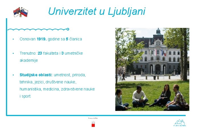 Univerzitet u Ljubljani • Osnovan 1919. godine sa 5 članica • Trenutno: 23 fakulteta