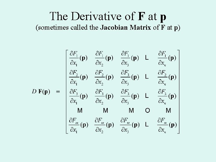 The Derivative of F at p (sometimes called the Jacobian Matrix of F at The Derivative of F at p (sometimes called the Jacobian Matrix of F at