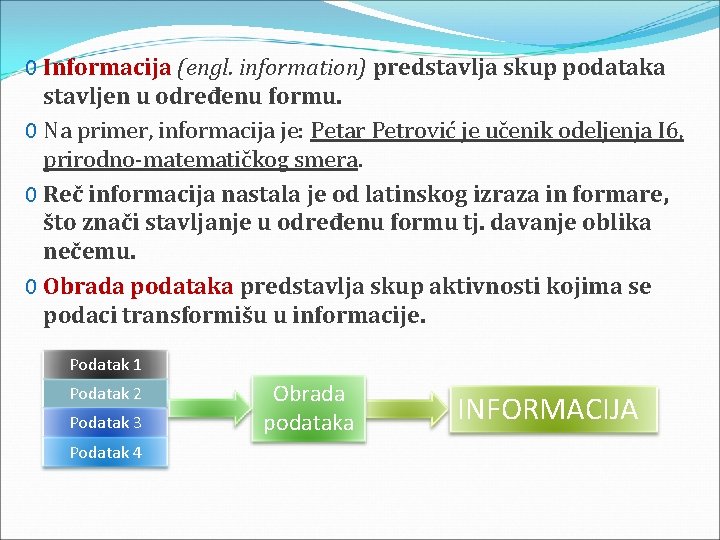 0 Informacija (engl. information) predstavlja skup podataka stavljen u određenu formu. 0 Na primer,