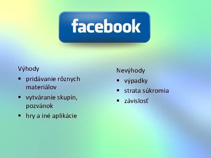 Výhody § pridávanie rôznych materiálov § vytváranie skupín, pozvánok § hry a iné aplikácie