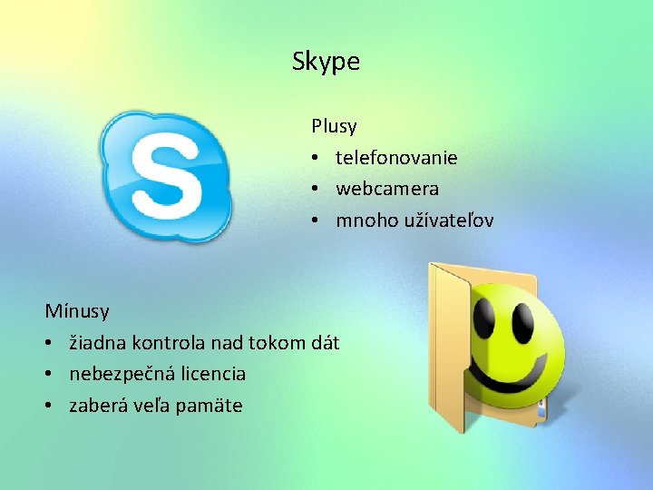 Skype Plusy • telefonovanie • webcamera • mnoho užívateľov Mínusy • žiadna kontrola nad