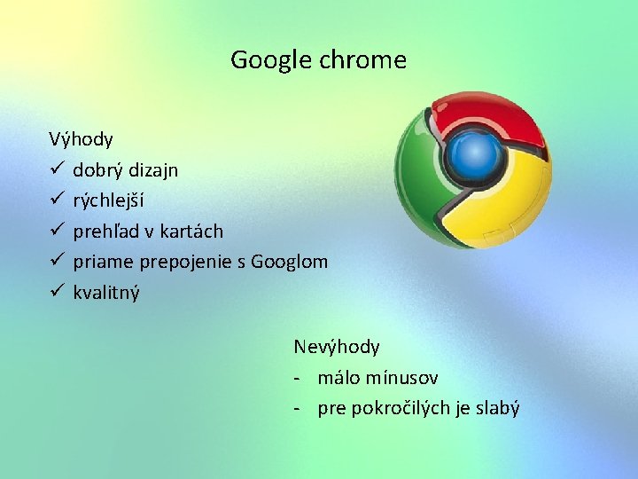 Google chrome Výhody ü dobrý dizajn ü rýchlejší ü prehľad v kartách ü priame
