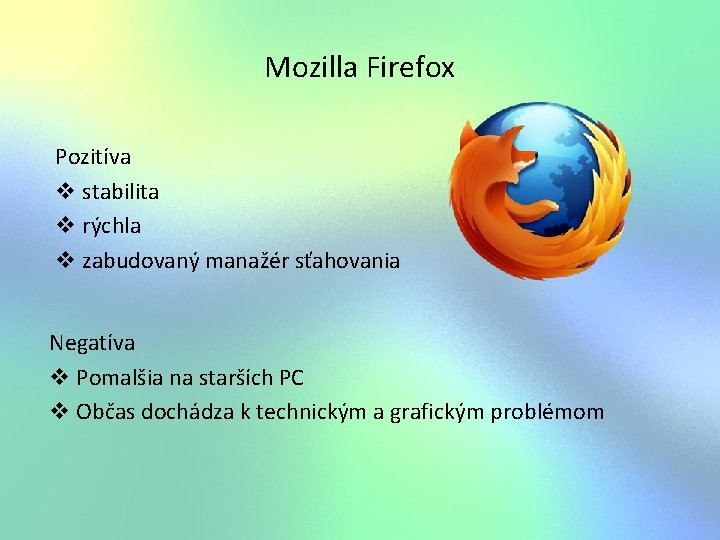 Mozilla Firefox Pozitíva v stabilita v rýchla v zabudovaný manažér sťahovania Negatíva v Pomalšia