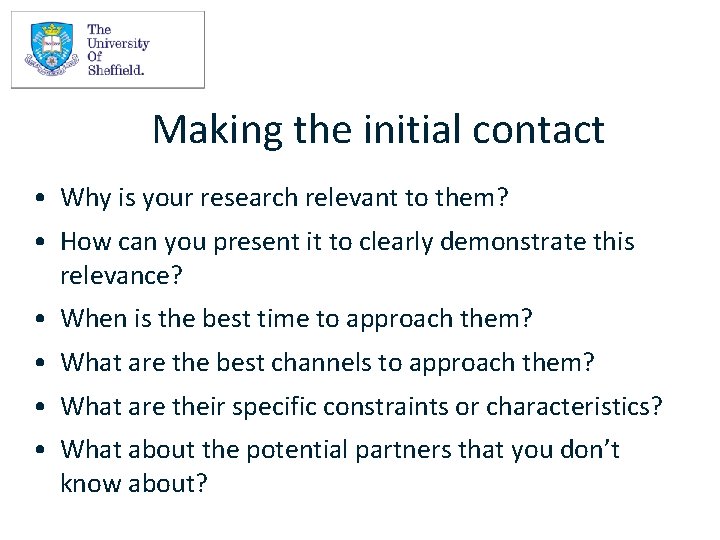 Making the initial contact • Why is your research relevant to them? • How