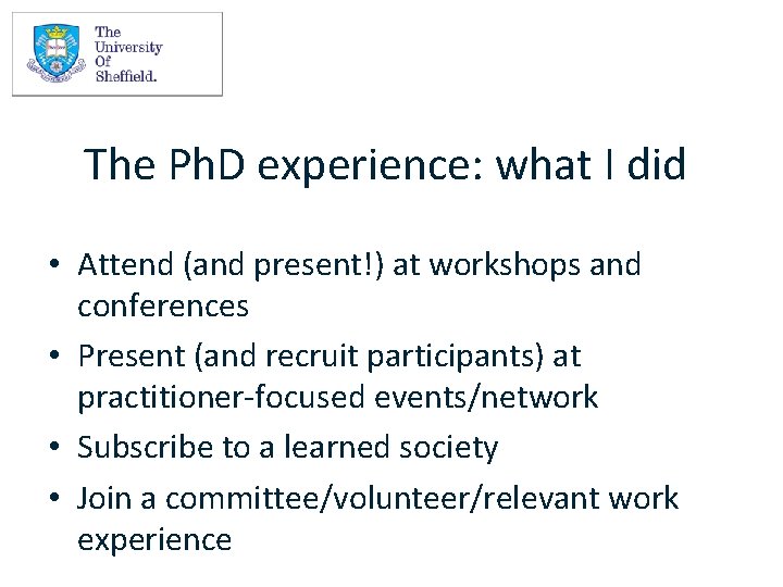The Ph. D experience: what I did • Attend (and present!) at workshops and