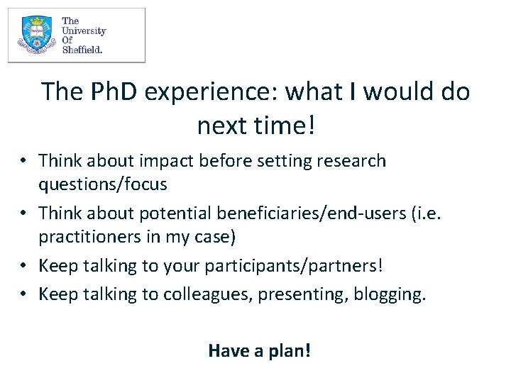 The Ph. D experience: what I would do next time! • Think about impact