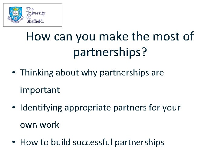 How can you make the most of partnerships? • Thinking about why partnerships are