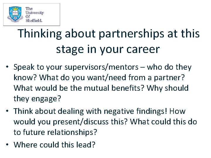 Thinking about partnerships at this stage in your career • Speak to your supervisors/mentors