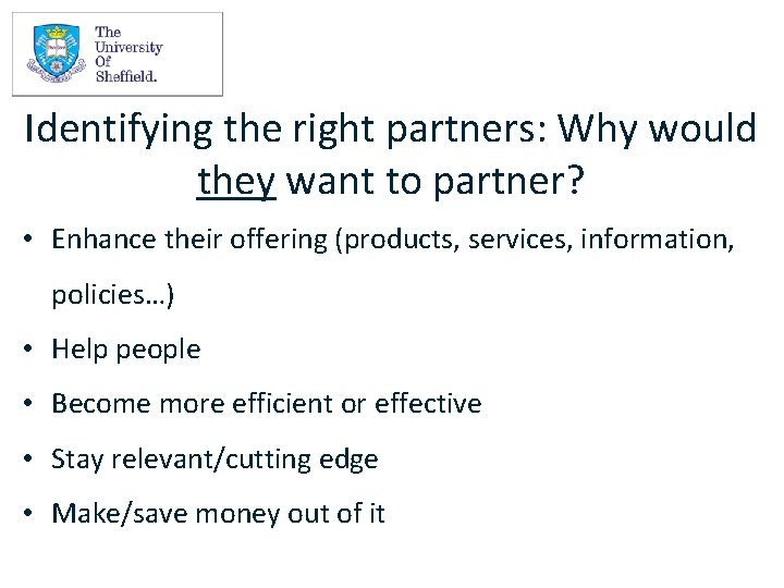 Identifying the right partners: Why would they want to partner? • Enhance their offering