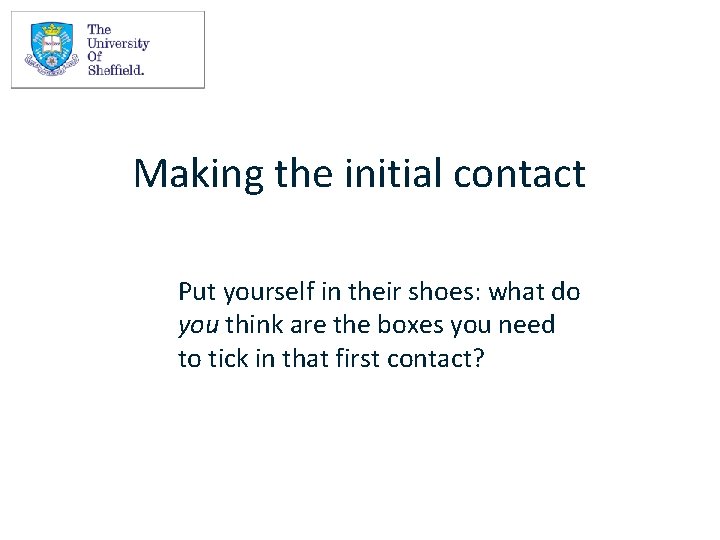 Making the initial contact Put yourself in their shoes: what do you think are