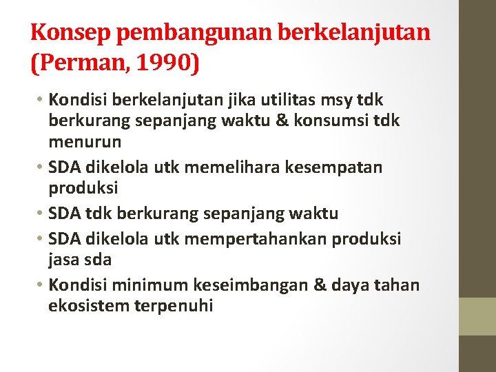 Konsep pembangunan berkelanjutan (Perman, 1990) • Kondisi berkelanjutan jika utilitas msy tdk berkurang sepanjang